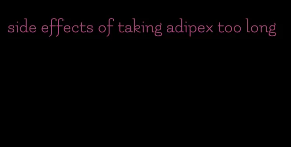 side effects of taking adipex too long