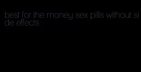 best for the money sex pills without side effects