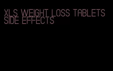 xls weight loss tablets side effects