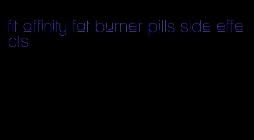 fit affinity fat burner pills side effects