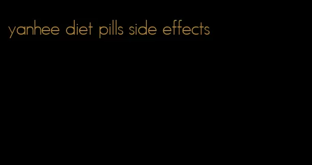 yanhee diet pills side effects