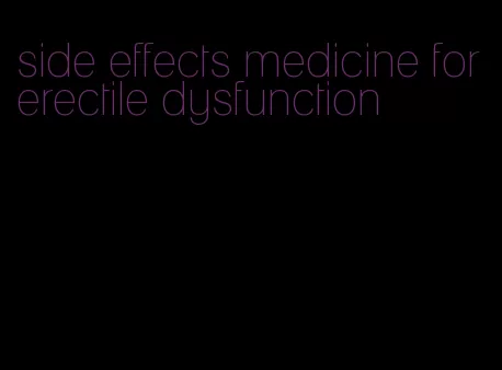 side effects medicine for erectile dysfunction