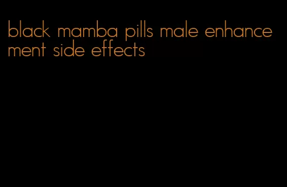 black mamba pills male enhancement side effects