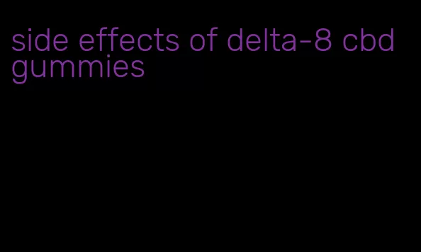 side effects of delta-8 cbd gummies