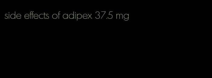 side effects of adipex 37.5 mg