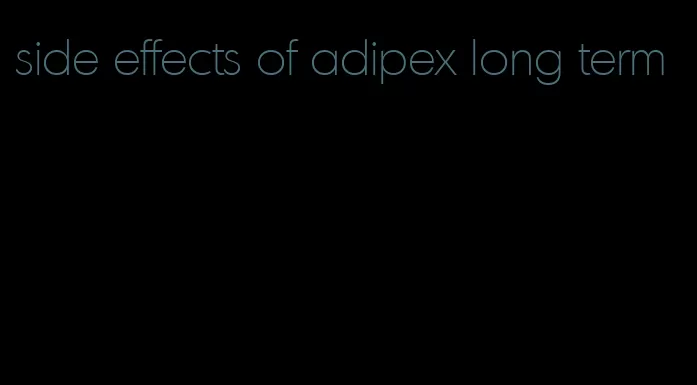 side effects of adipex long term