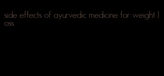 side effects of ayurvedic medicine for weight loss