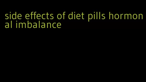 side effects of diet pills hormonal imbalance