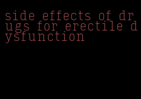 side effects of drugs for erectile dysfunction