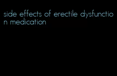 side effects of erectile dysfunction medication