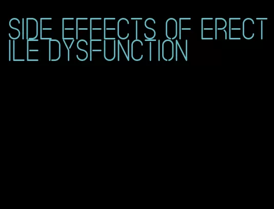 side effects of erectile dysfunction