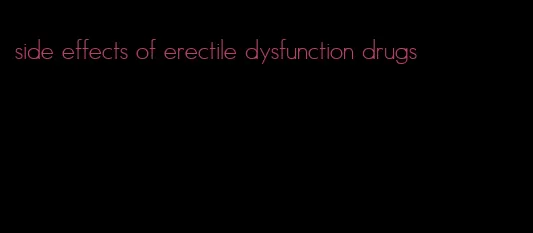 side effects of erectile dysfunction drugs