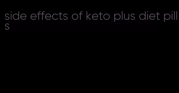 side effects of keto plus diet pills