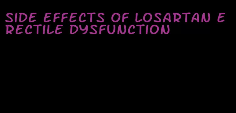 side effects of losartan erectile dysfunction