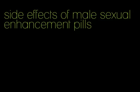 side effects of male sexual enhancement pills