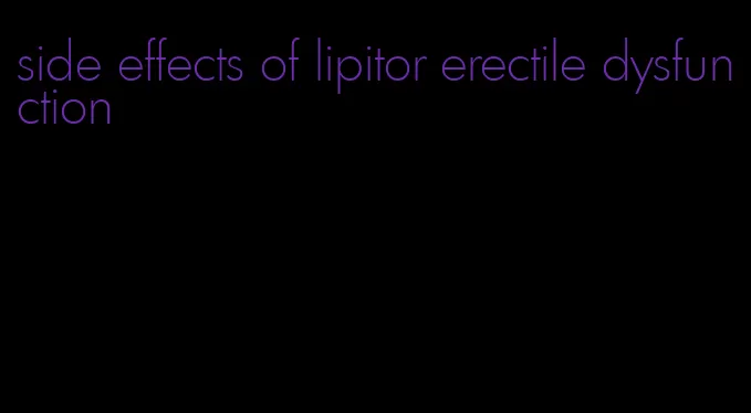 side effects of lipitor erectile dysfunction