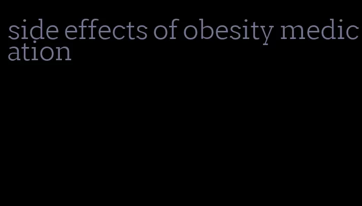 side effects of obesity medication