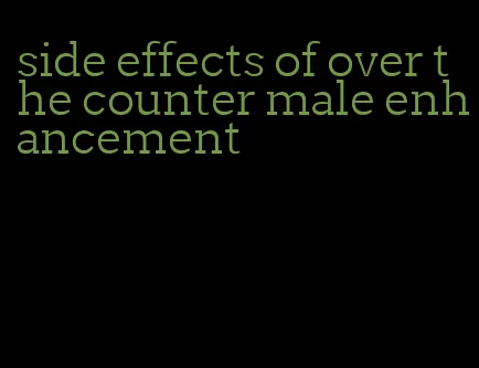 side effects of over the counter male enhancement