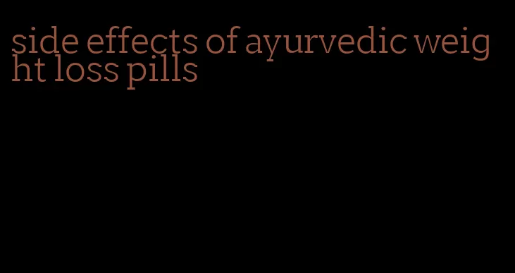 side effects of ayurvedic weight loss pills