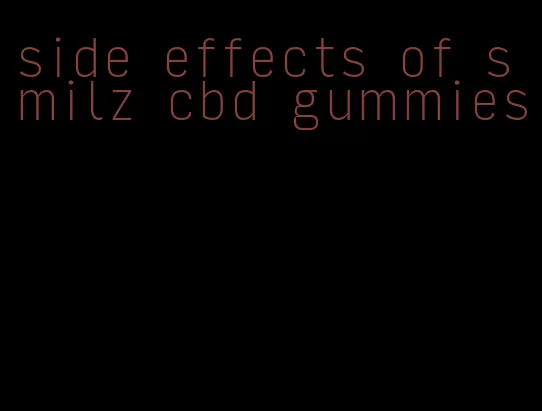 side effects of smilz cbd gummies