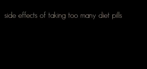 side effects of taking too many diet pills