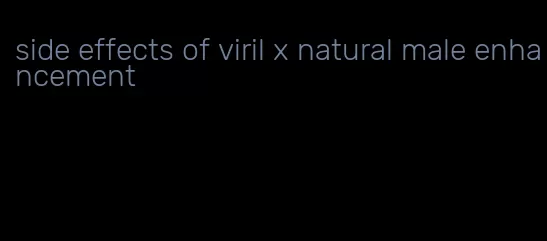 side effects of viril x natural male enhancement