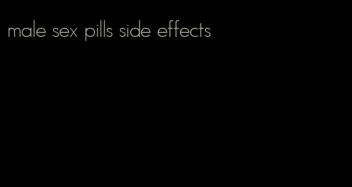 male sex pills side effects