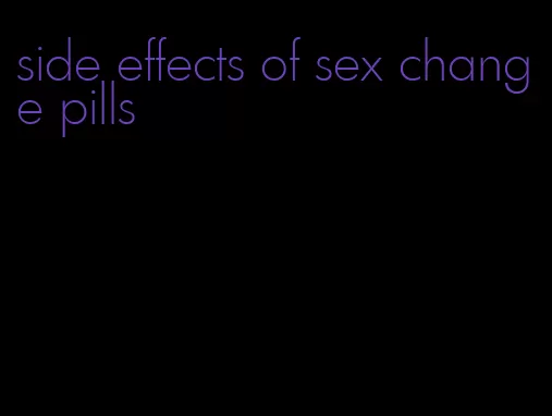 side effects of sex change pills