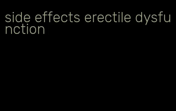 side effects erectile dysfunction