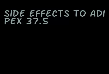 side effects to adipex 37.5