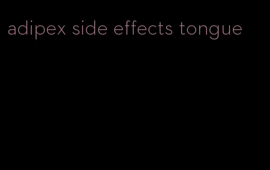 adipex side effects tongue