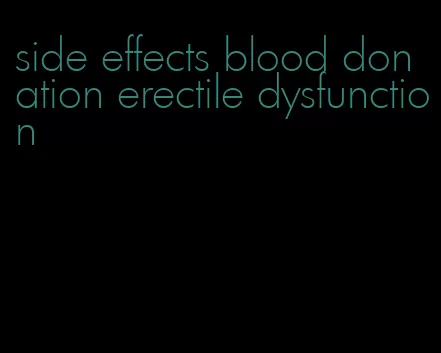 side effects blood donation erectile dysfunction