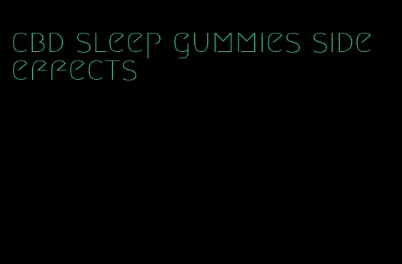 cbd sleep gummies side effects