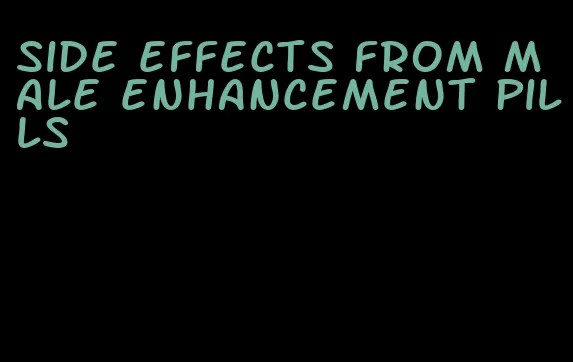 side effects from male enhancement pills