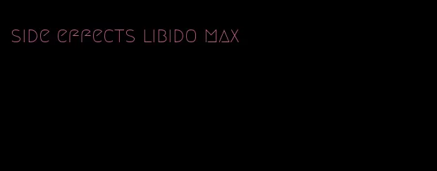 side effects libido max