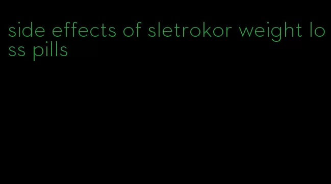 side effects of sletrokor weight loss pills