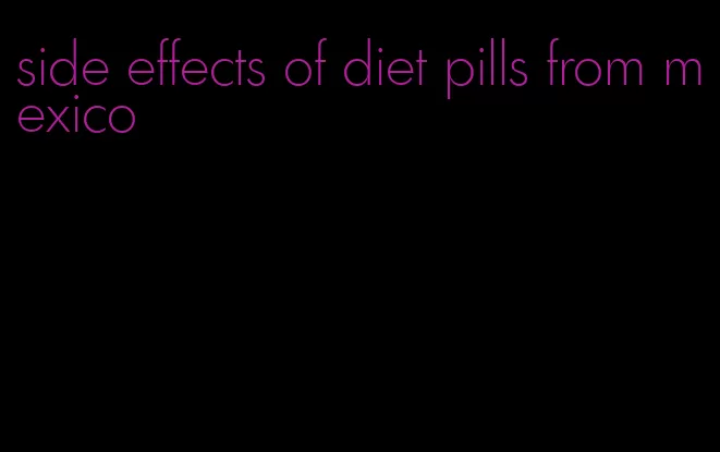 side effects of diet pills from mexico