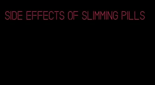 side effects of slimming pills