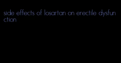 side effects of losartan on erectile dysfunction