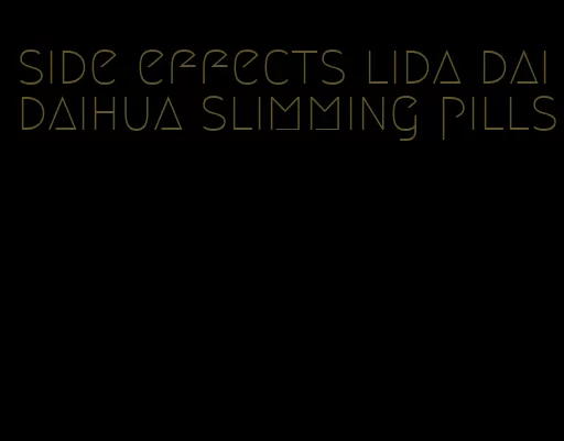 side effects lida daidaihua slimming pills