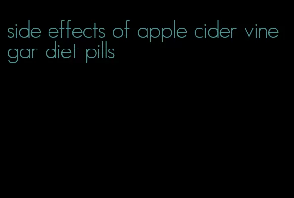 side effects of apple cider vinegar diet pills