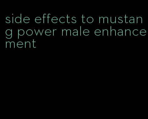 side effects to mustang power male enhancement