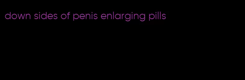 down sides of penis enlarging pills