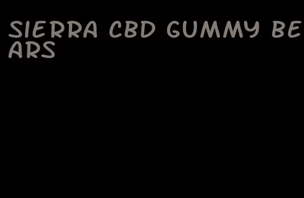 sierra cbd gummy bears