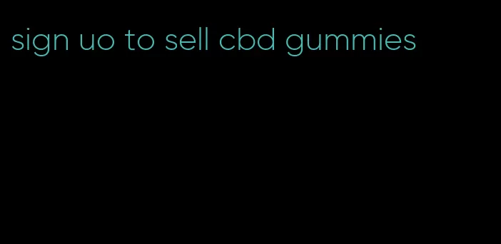 sign uo to sell cbd gummies