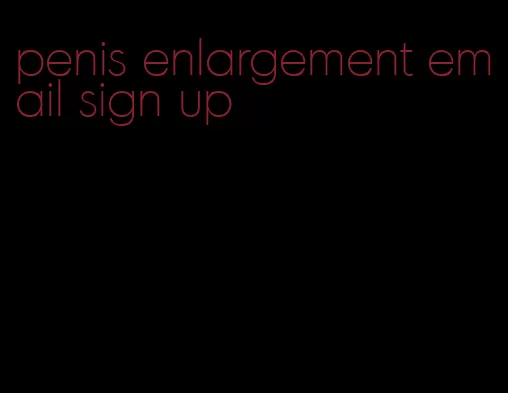 penis enlargement email sign up