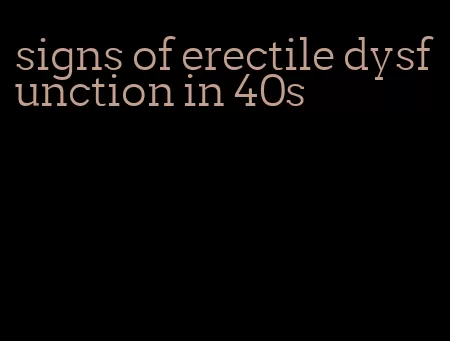 signs of erectile dysfunction in 40s