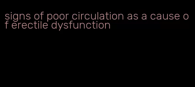 signs of poor circulation as a cause of erectile dysfunction