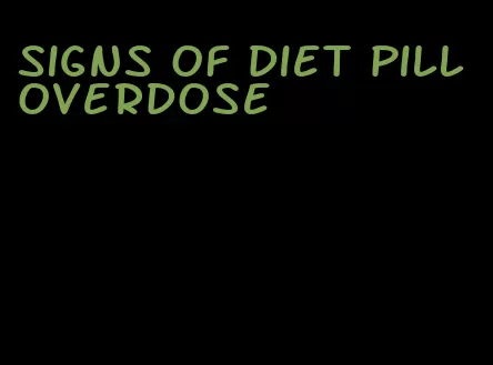 signs of diet pill overdose