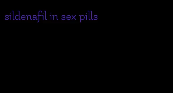 sildenafil in sex pills